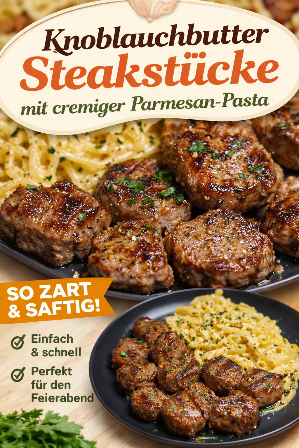 Knoblauch-Butter-Steakbissen mit cremiger Parmesan-Pasta